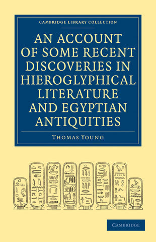 An  Account of Some Recent Discoveries in Hieroglyphical Literature and Egyptian Antiquities