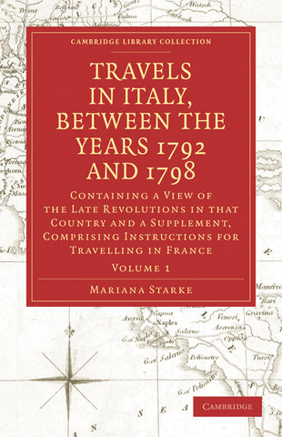 Travels in Italy, Between the Years 1792 and 1798, Containing a View of the Late Revolutions in That Country