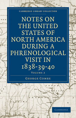 Notes on the United States of North America during a Phrenological             Visit in 1838-39-40 - Volume 2
