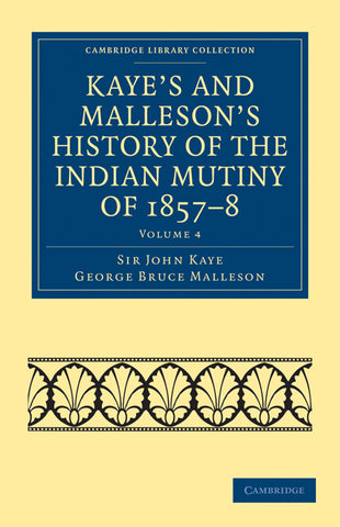 Kaye's and Malleson's History of the Indian Mutiny of 1857-8 - Volume 4