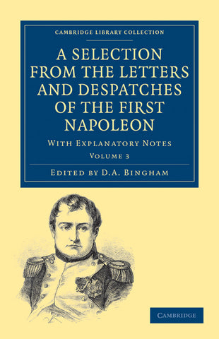 A Selection from the Letters and Despatches of the First Napoleon - Volume 3
