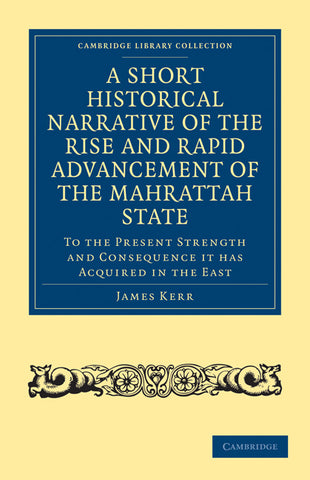A   Short Historical Narrative of the Rise and Rapid Advancement of the Mahrattah State