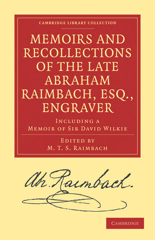 Memoirs and Recollections of the Late Abraham Raimbach, Esq.,             Engraver