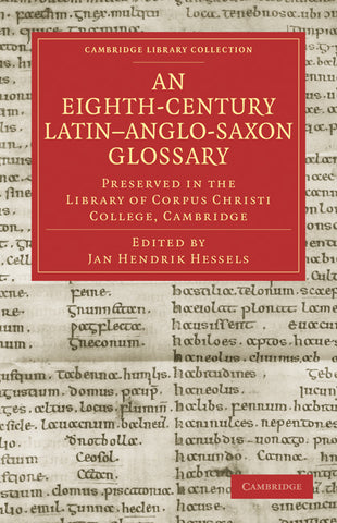 An Eighth-Century Latin Anglo-Saxon Glossary Preserved in the Library of Corpus Christi College, Cambridge