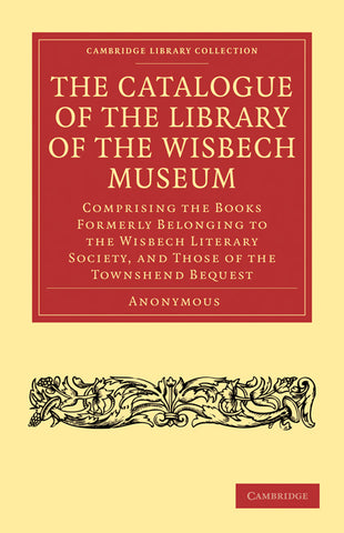 The Catalogue of the Library of the Wisbech             Museum