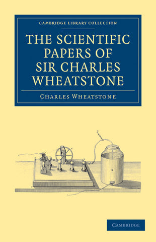 The Scientific Papers of Sir Charles Wheatstone