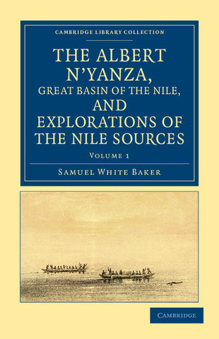 The Albert N'Yanza, Great Basin of the Nile, and Explorations of the Nile Sources - Volume 1
