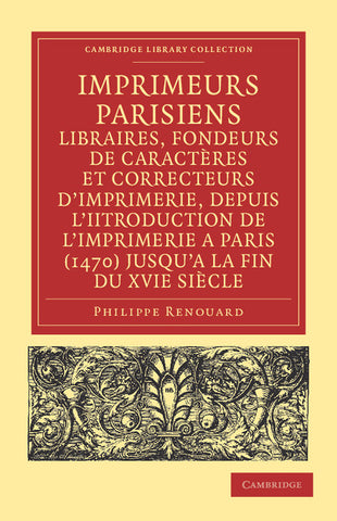 Imprimeurs Parisiens, Libraires, Fondeurs de Caracteres Et Correcteurs D'Imprimerie, Depuis L'Introduction de L'Imprimerie a Paris (1470) Jusqu'a La