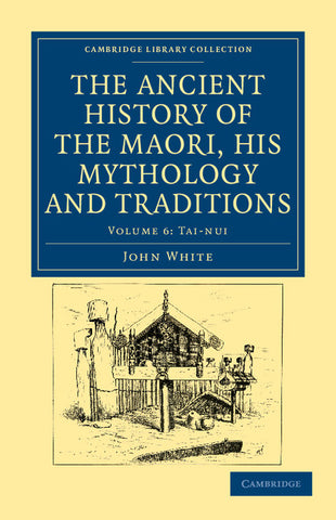 The Ancient History of the Maori, his Mythology and Traditions -             Volume 6