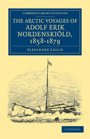The Arctic Voyages of Adolf Erik Nordenskiold, 1858-1879