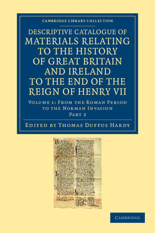 Descriptive Catalogue of Materials Relating to the History of Great Britain and Ireland to the End of the Reign of Henry VII - Volume 1