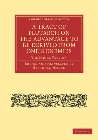 A Tract of Plutarch on the Advantage to Be Derived from One's Enemies (de Capienda Ex Inimicis Utilitate)
