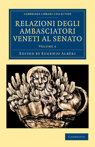 Relazioni Degli Ambasciatori Veneti Al Senato - Volume 6