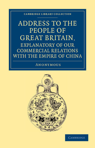 Address to the People of Great Britain, Explanatory of our Commercial             Relations with the Empire of China