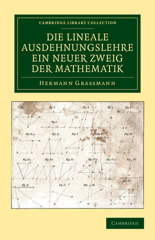 Die Lineale Ausdehnungslehre ein neuer Zweig der             Mathematik
