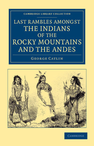 Last Rambles Amongst the Indians of the Rocky Mountains and the Andes
