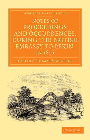 Notes of Proceedings and Occurrences, During the British Embassy to Pekin, in 1816