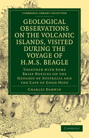 Geological Observations on the Volcanic Islands, Visited During the             Voyage of H.M.S. Beagle