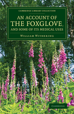 An Account of the Foxglove, and Some of Its Medical Uses