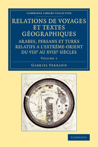 Relations de voyages et textes géographiques arabes, persans et turks             relatifs a l'Extrême-Orient du VIIIe au XVIIIe siècles - Volume