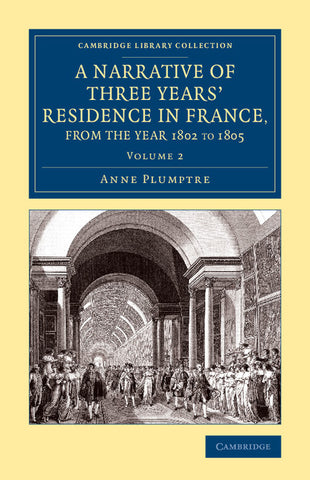 A Narrative of Three Years' Residence in France, Principally in the             Southern Departments, from the Year 1802 to 1805 - Volume 2