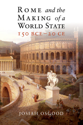 Rome and the Making of a World State, 150 BCE - 20             CE