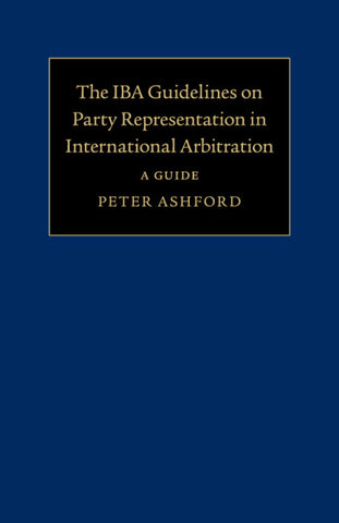 The IBA Guidelines on Party Representation in International Arbitration