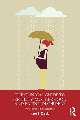 The Clinical Guide to Fertility, Motherhood, and Eating Disorders