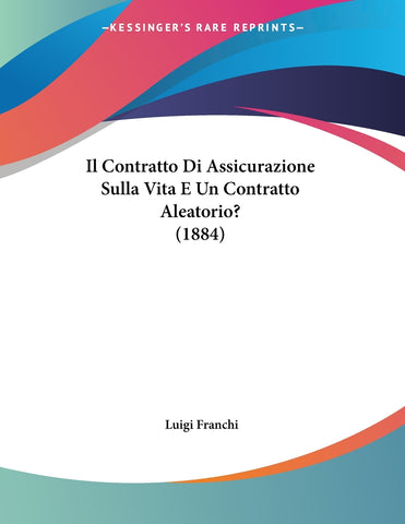 Il Contratto Di Assicurazione Sulla Vita E Un Contratto Aleatorio? (1884)