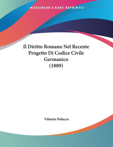 Il Diritto Romano Nel Recente Progetto Di Codice Civile Germanico (1889)