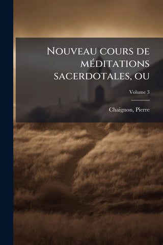 Nouveau cours de méditations sacerdotales, ou