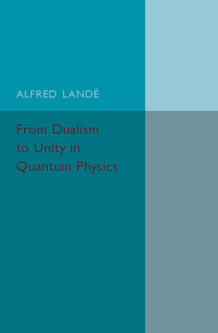 From Dualism to Unity in Quantum Physics