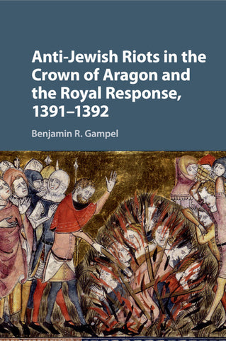 Anti-Jewish Riots in the Crown of Aragon and the Royal Response, 1391-1392