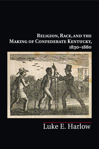 Religion, Race, and the Making of Confederate Kentucky, 1830-1880