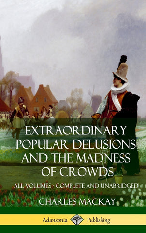 Extraordinary Popular Delusions and The Madness of Crowds