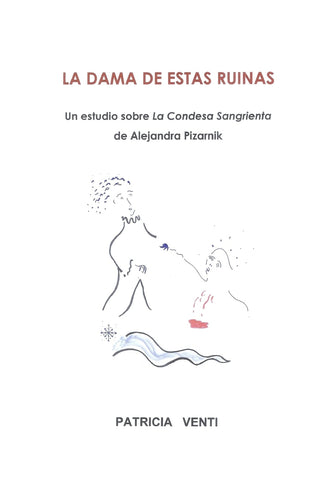 LA DAMA DE ESTAS RUINAS. ESTUDIO DE LA CONDESA SANGRIENTA DE ALEJANDRA PIZARNIK