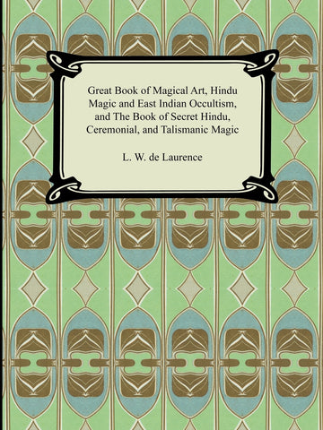 Great Book of Magical Art, Hindu Magic and East Indian Occultism, and the Book of Secret Hindu, Ceremonial, and Talismanic Magic
