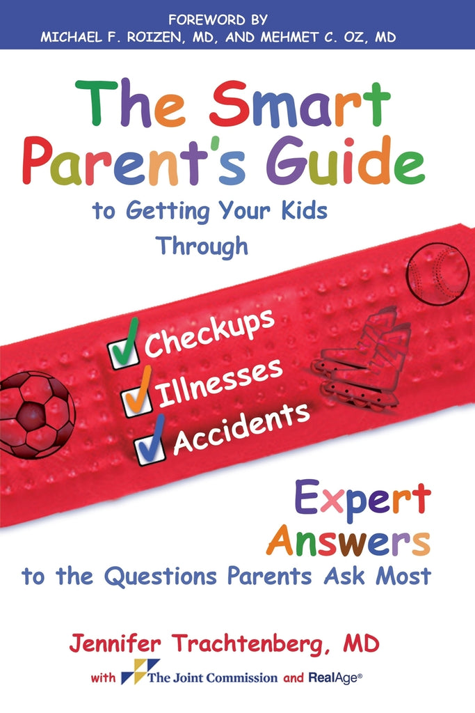 Smart Parent's Guide to Getting Your Kids Through Checkups, Illnesses, and Accidents