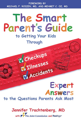 Smart Parent's Guide to Getting Your Kids Through Checkups, Illnesses, and Accidents