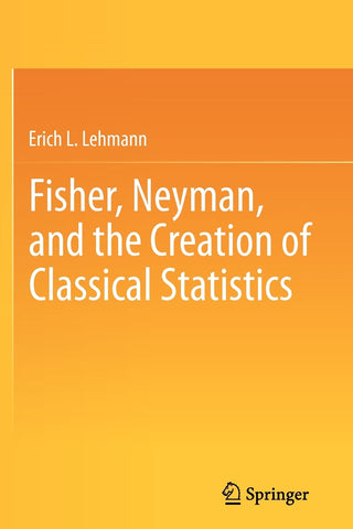 Fisher, Neyman, and the Creation of Classical Statistics
