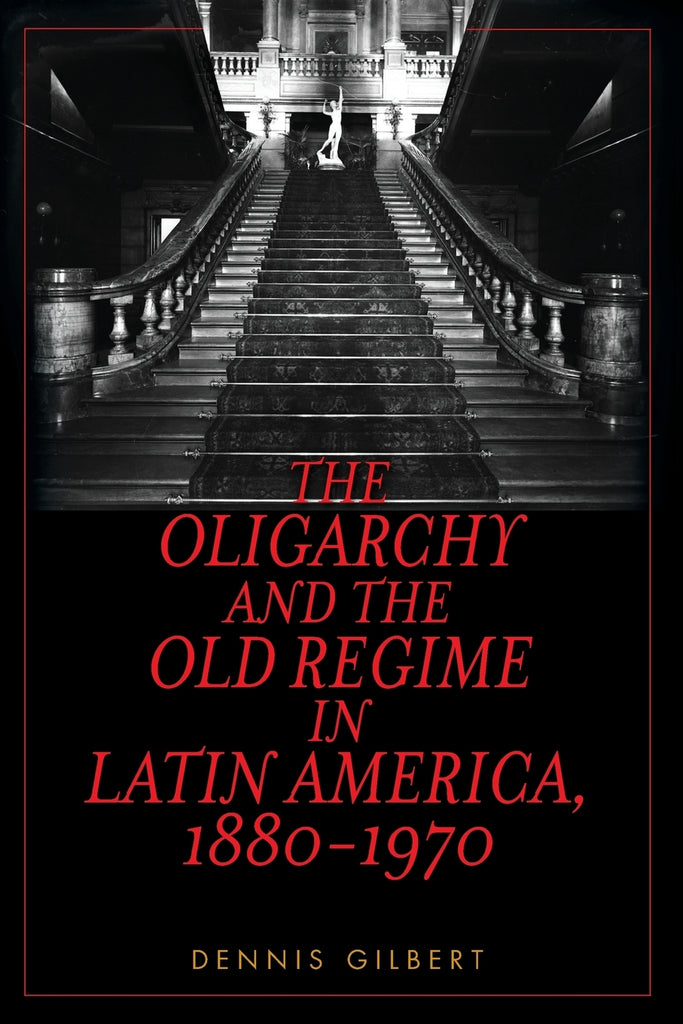 Oligarchy and the Old Regime in Latin America, 1880-1970