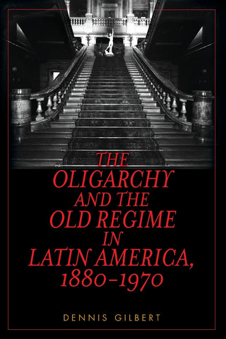 Oligarchy and the Old Regime in Latin America, 1880-1970