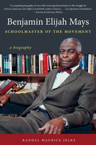 Benjamin Elijah Mays, Schoolmaster of the Movement