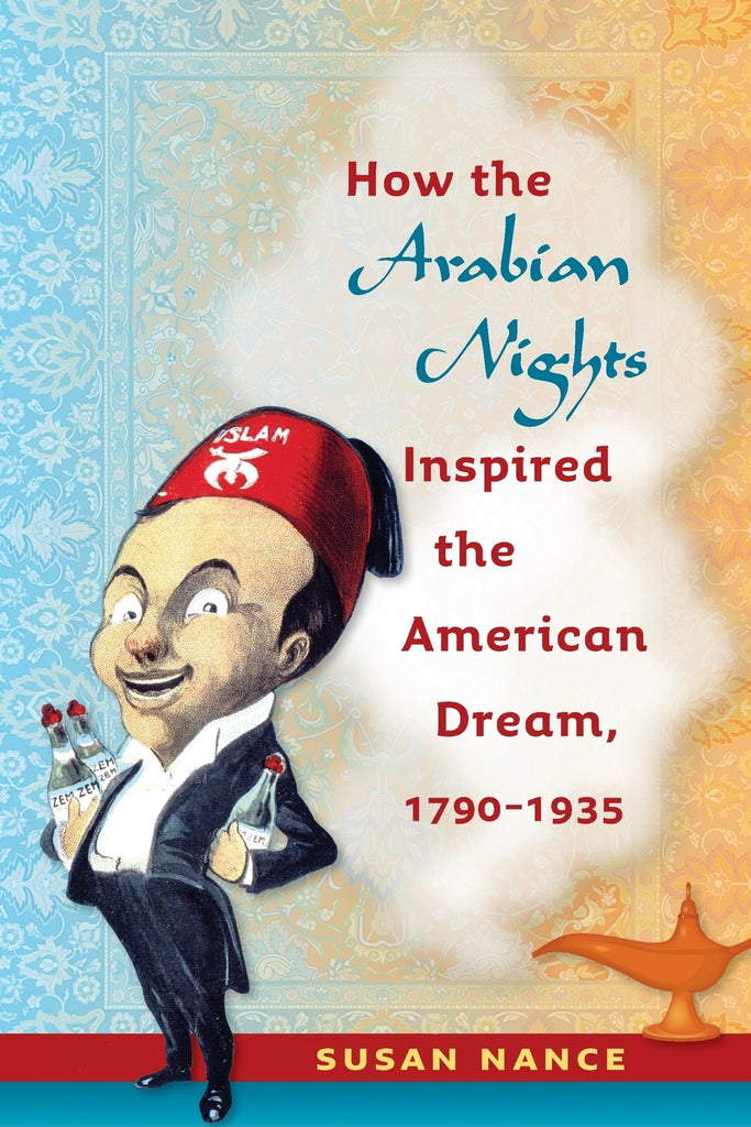 How the Arabian Nights Inspired the American Dream, 1790-1935