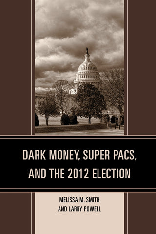 Dark Money, Super PACs, and the 2012 Election