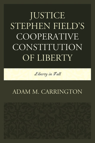 Justice Stephen Field's Cooperative Constitution of Liberty