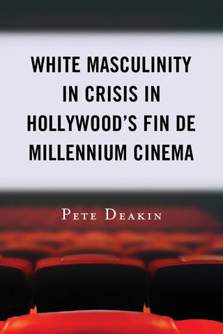 White Masculinity in Crisis in Hollywood's Fin de Millennium Cinema