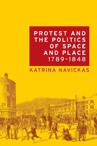 Protest and the politics of space and place, 1789–1848