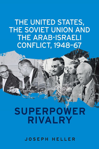 The United States, the Soviet Union and the Arab-Israeli conflict, 1948–67