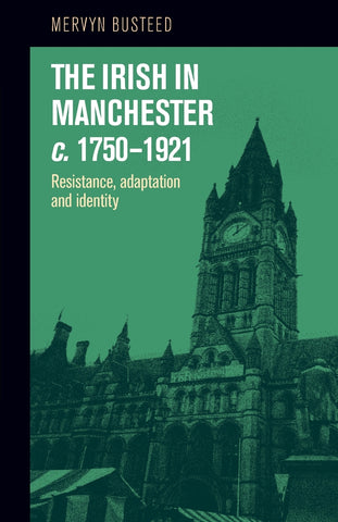 The Irish in Manchester <i>c</i>.1750–1921